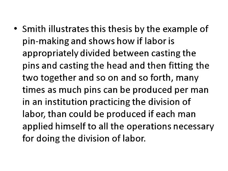 Smith illustrates this thesis by the example of pin-making and shows how if labor Smith illustrates this thesis by the example of pin-making and shows how if labor